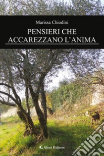 Pensieri che accarezzano l'anima libro di Chiodini Marissa