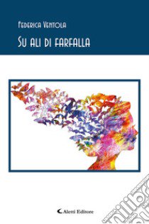 Su ali di farfalla libro di Ventola Federica