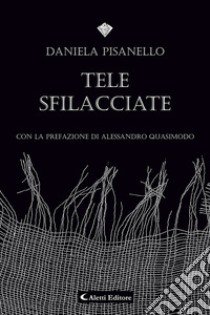 Tele sfilacciate libro di Pisanello Daniela