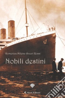 Nobili destini libro di Arcuri Rossi Domenica Milena