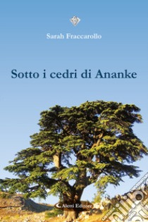 Sotto i cedri di Ananke libro di Fraccarollo Sarah