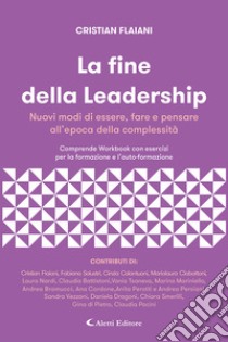 La fine della leadership. Nuovi modi di essere, fare e pensare all'epoca della complessità. Comprende workbook con esercizi per la formazione e l'auto-formazione «gestaltung» libro di Flaiani Cristian