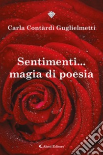 Sentimenti... Magia di Poesie libro di Contardi Guglielmetti Carla