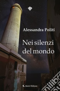 Nei silenzi del mondo libro di Politi Alessandra