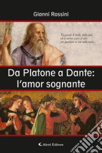 Da Platone a Dante: L'amor sognante libro di Rossini Gianni