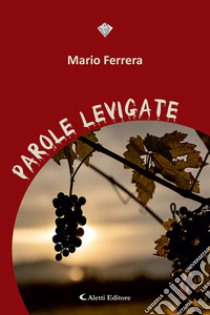 Parole levigate libro di Ferrera Mario