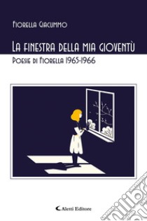 La finestra della mia gioventù libro di Giacummo Fiorella