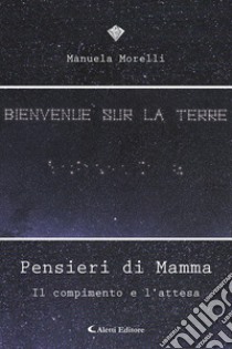 Pensieri di mamma. Il compimento e l'attesa libro di Morelli Manuela