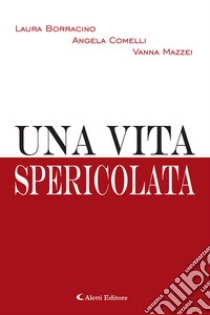 Una vita spericolata libro di Borracino Laura; Comelli Angela; Mazzei Vanna