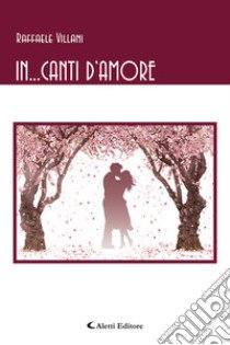 In... canti d'amore libro di Villani Raffaele