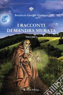 I racconti di Mandra Murata. Vol. 1 libro di Damiani Bonifacio Giorgio