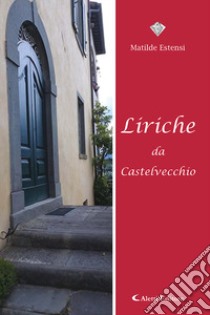 Liriche da Castelvecchio libro di Estensi Matilde