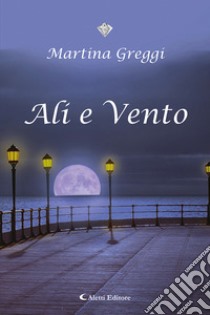 Ali e vento libro di Greggi Martina