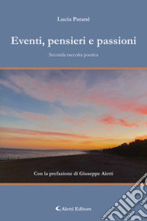 Eventi, pensieri e passioni libro di Patanè Lucia