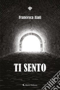 Ti sento libro di Alati Francesca