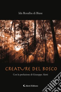 Creature del bosco libro di di Biase Ida Rosalba