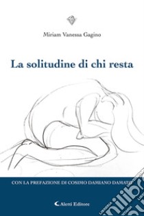 La solitudine di chi resta libro di Gagino Miriam Vanessa