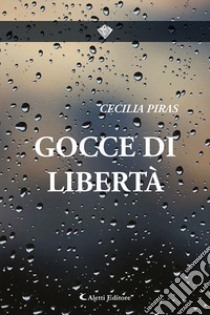 Gocce di libertà libro di Piras Cecilia