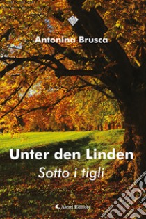 Unter den linden (Sotto i tigli) libro di Brusca Antonina