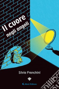 Il cuore negli angoli libro di Franchini Silvia