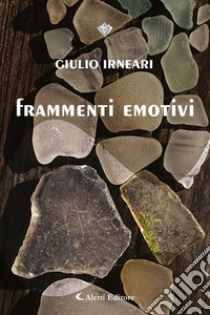 Frammenti emotivi libro di Irneari Giulio