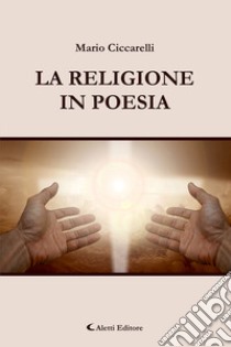 La religione in poesia libro di Ciccarelli Mario