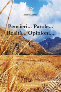 Pensieri... Parole... Realtà... Opinioni... libro di Li Pira Mario