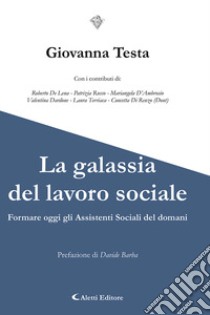 La galassia del lavoro sociale libro di Testa Giovanna