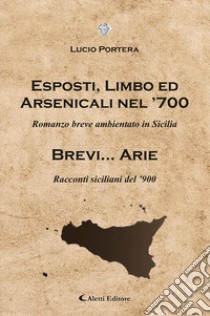 Esposti, limbo ed arsenicali nel '700-Brevi... arie libro di Portera Lucio