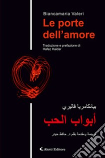 Le porte dell'amore. Ediz. italiana e araba libro di Valeri Biancamaria