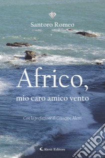 Africo, mio caro amico vento libro di Santoro Romeo