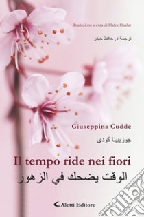 Il tempo ride nei fiori. Ediz. italiana e araba libro di Cuddé Giuseppina