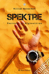 Spektre. Fantasmi in Afghanistan libro di Marras Nash William