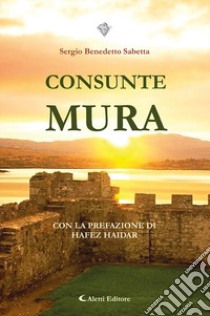 Consunte mura libro di Sabetta Sergio Benedetto