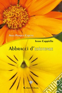 Abbracci d'esistenze libro di Caputo Anna Pompea; Cappiello Ivana