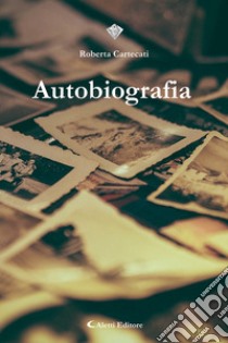 Autobiografia libro di Cartecati Roberta