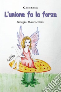 L'unione fa la forza libro di Marrocchini Giorgia