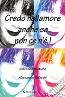 Credo nellamore anche se non ce n'è! libro di Tedeschi Alessandra