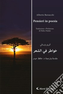 Pensieri in poesia. Ediz. italiana e araba libro di Barsacchi Alberto