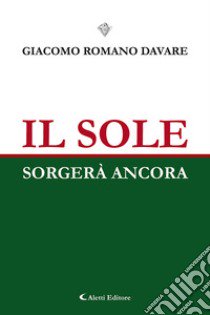 Il sole sorgerà ancora libro di Davare Giacomo Romano