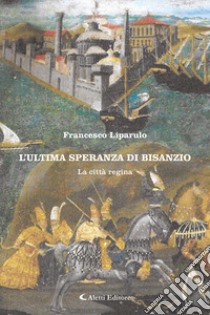 L'ultima speranza di Bisanzio libro di Liparulo Francesco