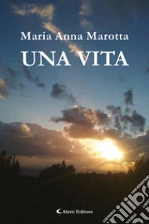 Una vita libro di Marotta Maria Anna