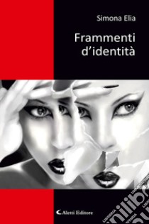 Frammenti d'identità libro di Elia Simona