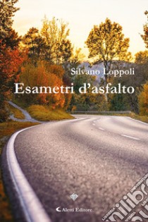 Esametri d'asfalto libro di Loppoli Silvano