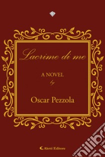 Lacrime di me libro di Pezzola Oscar