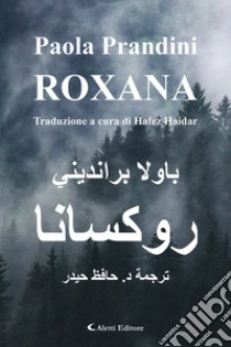 Roxana. Ediz. italiana e araba libro di Prandini Paola; Haidar H. (cur.)