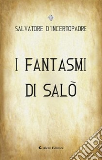 I fantasmi di Salò libro di D'Incertopadre Salvatore