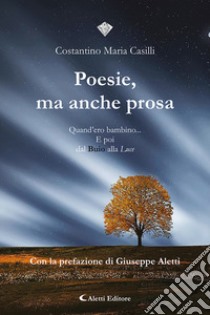 Poesie, ma anche prosa libro di Casilli Costantino