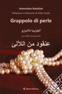 Grappolo di perle. Ediz. italiana e araba libro di Natalizio Antonietta