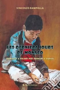 Les derniers jours de Monaco. Romanzo a colori per principi e pirati libro di Rampolla Vincenzo